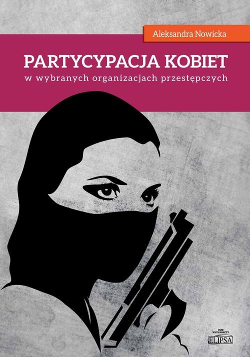 okładka Partycypacja kobiet w wybranych organizacjach przestępczych ebook | pdf | Aleksandra Nowicka