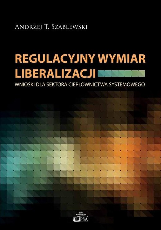 okładka Regulacyjny wymiar liberalizacji ebook | pdf | Andrzej T. Szablewski