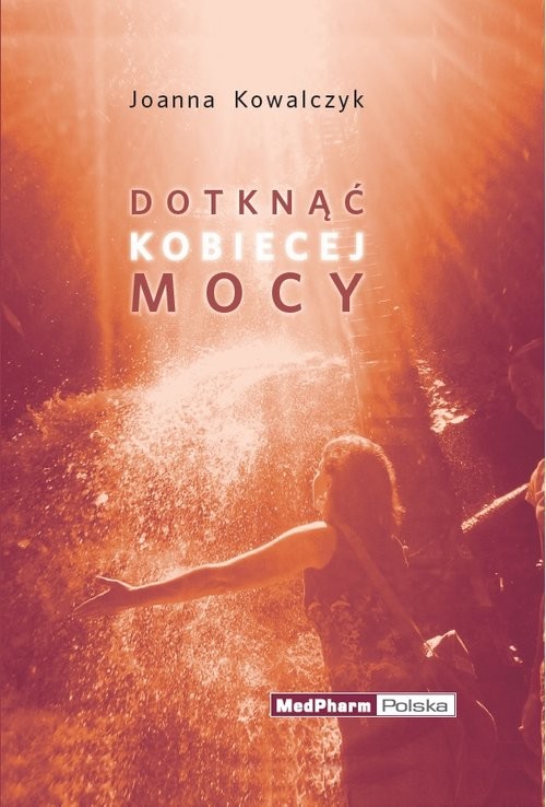 okładka Dotknąć kobiecej mocy książka | Joanna Kowalczyk