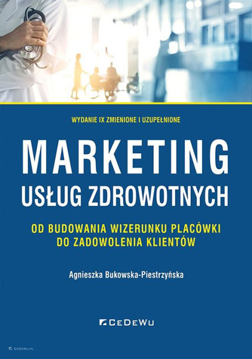 okładka Marketing usług zdrowotnych - od budowania wizerunku placówki do zadowolenia klienta (wyd. IX zmieni książka | Agnieszka Bukowska-Piestrzyńska