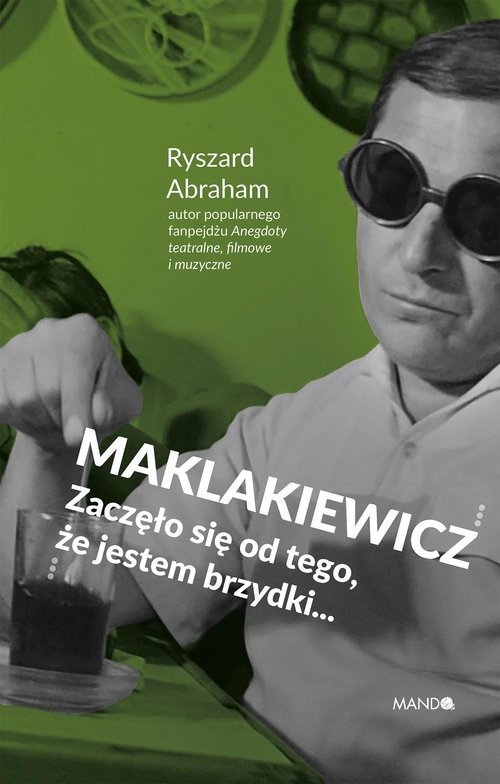 okładka Maklakiewicz Zaczęło się od tego, że jestem brzydki... książka | Ryszard Abraham