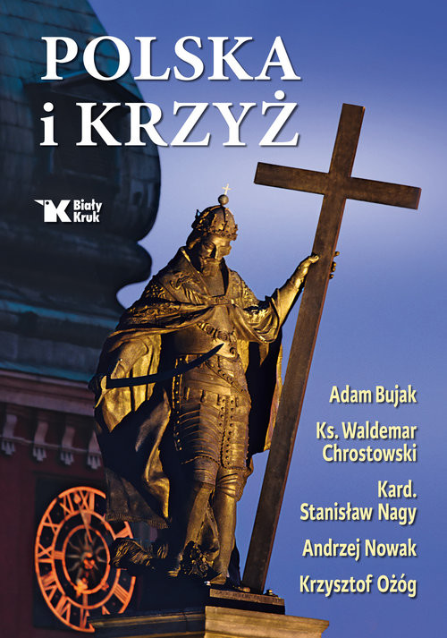 okładka Polska i Krzyż książka | ks. prof. Waldemar Chrostowski, Andrzej Nowak, Ożóg Krzysztof, Stanisław Nagy, Adam Bujak