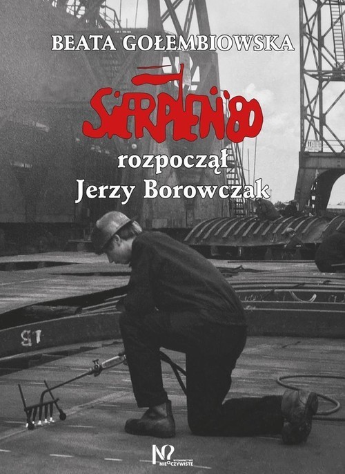 okładka Sierpień '80 rozpoczął Jerzy Borowczak książka | Beata Gołembiowska