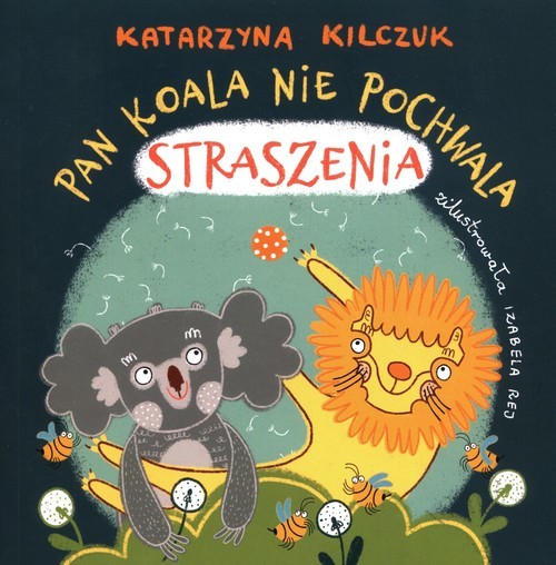 okładka Pan Koala nie pochwala straszenia książka | Katarzyna Kilczuk