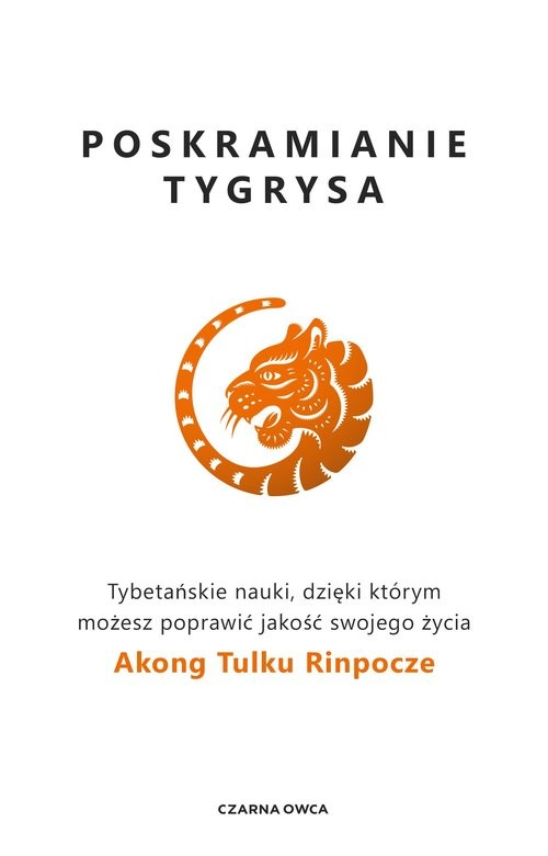 okładka Poskramianie tygrysa Tybetańskie nauki, dzięki którym możesz poprawić jakość swojego życia książka | Rinpoche AkongTulku