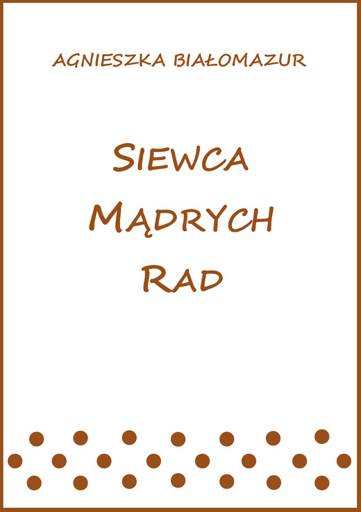 okładka Siewca mądrych rad ebook | epub, mobi | Agnieszka Białomazur