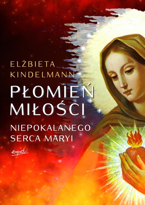 okładka Płomień Miłości Niepokalanego Serca Maryi książka | Elżbieta Kindelmann