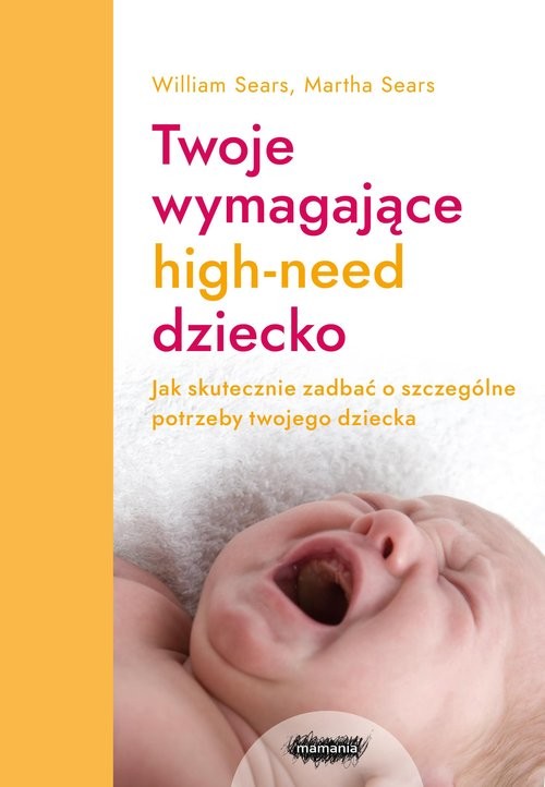 okładka Twoje wymagające HIGH-NEED dziecko książka | William Sears, Martha Sears