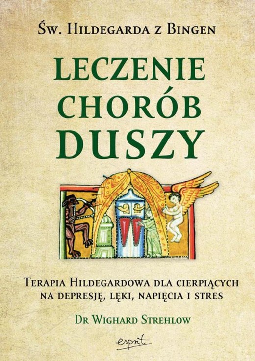 okładka Leczenie chorób duszy. Terapia Hildegardowa dla cierpiących na depresję, lęki, napięcia i stres
 książka | Wighard Strehlow