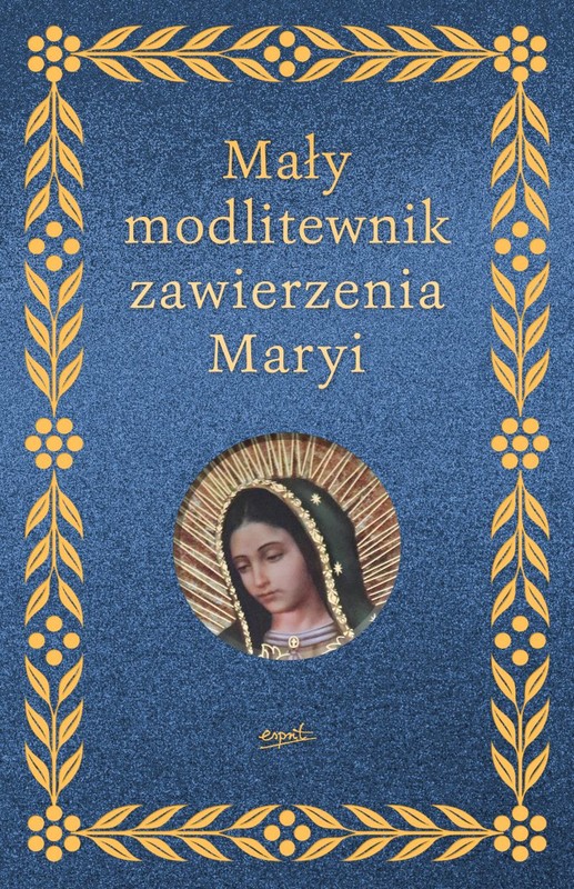 okładka Mały modlitewnik zawierzenia Maryi
 książka | Elżbieta Myrcha-Jachimczuk