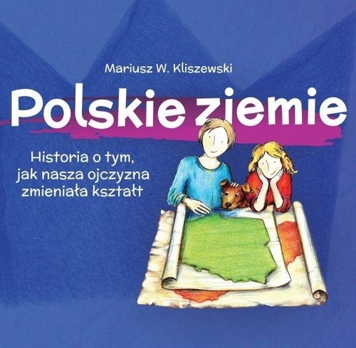 okładka Polskie ziemie Historia o tym, jak nasza ojczyzna zmieniała kształt książka | Kliszewski MariuszW.