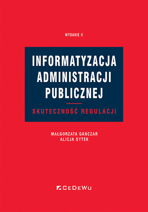 okładka Informatyzacja administracji publicznej. Skuteczność regulacji Wyd.2 książka | Małgorzata Ganczar, Alicja Sytek