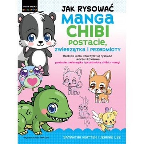 okładka Jak rysować Manga Chibi Postacie, zwierzątka i przedmioty książka | Whitten Samantha, Lee Jeannie