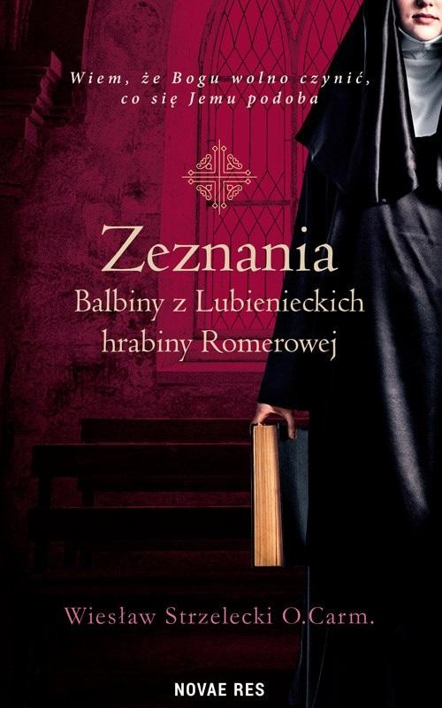 okładka Zeznania Balbiny z Lubienieckich hrabiny Romerowej
 książka | Wiesław StrzeleckiOCarm