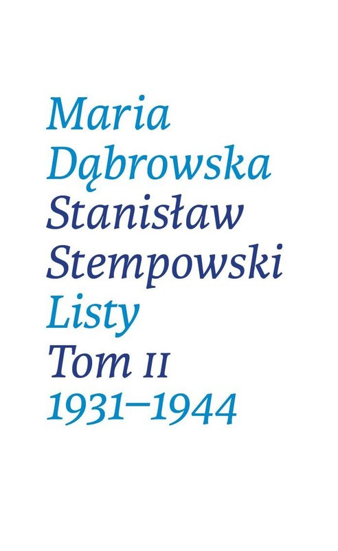 okładka Listy. Tom II. 1931-1944 ebook | epub, mobi, pdf | Maria Dąbrowska, Stanisław Stempowski