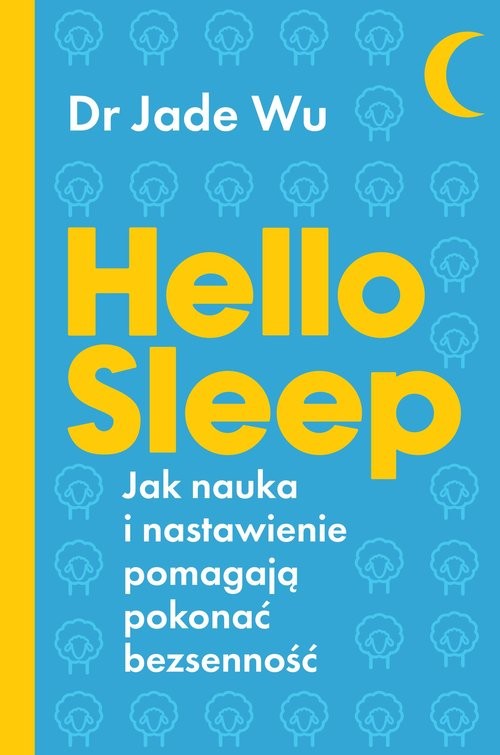 okładka Hello sleep Jak nauka i nastawienie pomagają pokonać bezsenność książka | Jade Wu