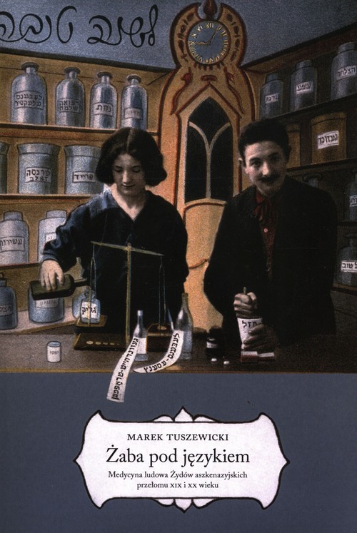 okładka Żaba pod językiem Medycyna ludowa Żydów aszkenazyjskich przełomu XIX i XX wieku książka | Tuszewicki Marek