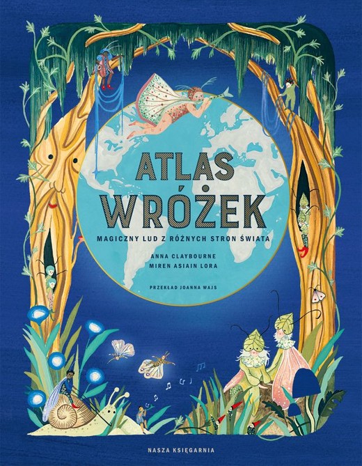 okładka Atlas wróżek. Magiczny lud z różnych stron świata
 książka | Anna Claybourne, Joanna Wajs, Lora MirenAsiain