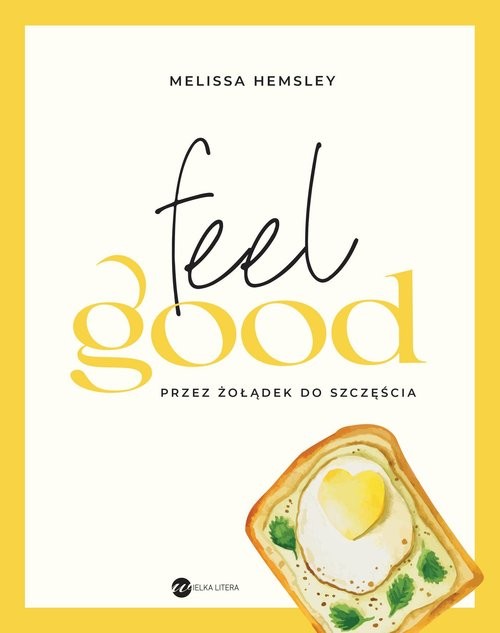 okładka Feel good. Przez żołądek do szczęścia
 książka | Melissa Hemsley