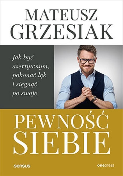 okładka Pewność siebie. Jak być asertywnym, pokonać lęk i sięgnąć po swoje książka | Mateusz Grzesiak