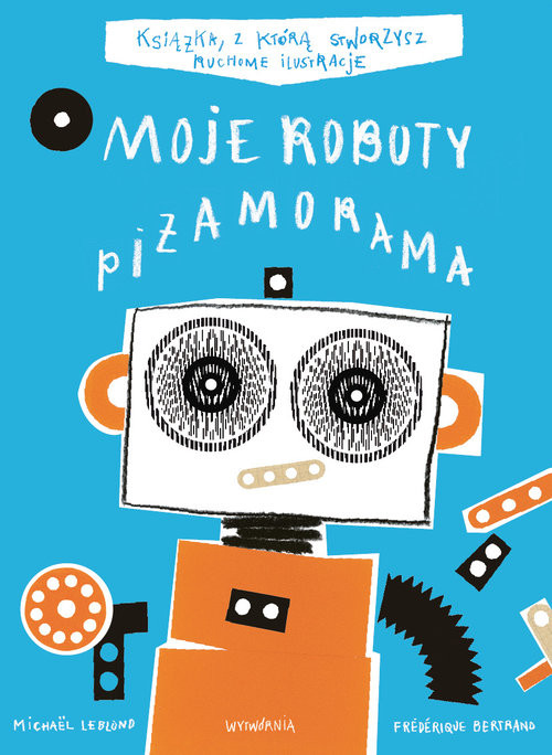 okładka Moje roboty Piżamorama książka | Frederique Bertrand, Michael Leblond