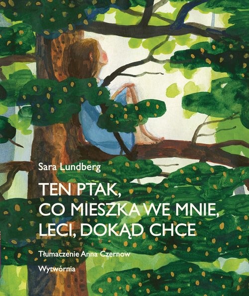 okładka Ten ptak co mieszka we mnie leci dokąd chce książka | Sara Lundberg