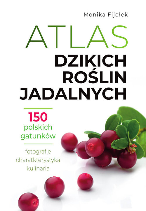 okładka Atlas dzikich roślin jadalnych 150 polskich gatunków książka | Dr. Monika Fijołek