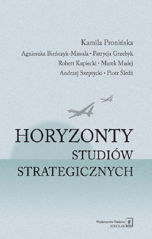 okładka Horyzonty studiów strategicznych książka | Pronińska Kamila, Agnieszka Bieńczyk-Missala, Grzebyk Patrycja, Robert Kupiecki