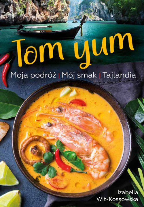 okładka Tom Yum. Moja podróż. Mój smak. Tajlandia
 książka | Izabella Wit-Kossowska