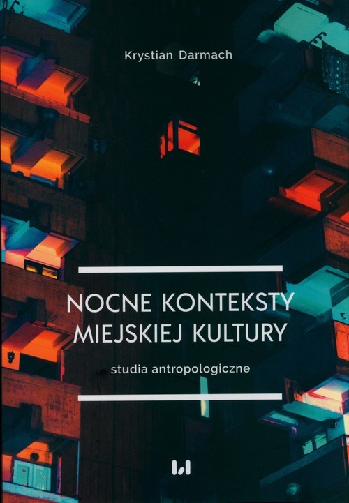 okładka Nocne konteksty miejskiej kultury Studia antropologiczne książka | Krystian Darmach