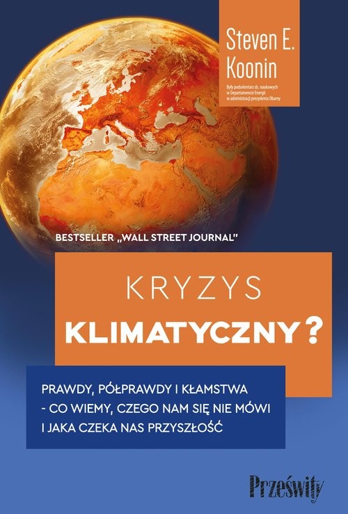 okładka Kryzys klimatyczny? Prawdy, półprawdy i kłamstwa -co wiemy, czego nam się nie mówi i jaka naprawdę czeka nas przyszłość książka | Koonin StevenE.