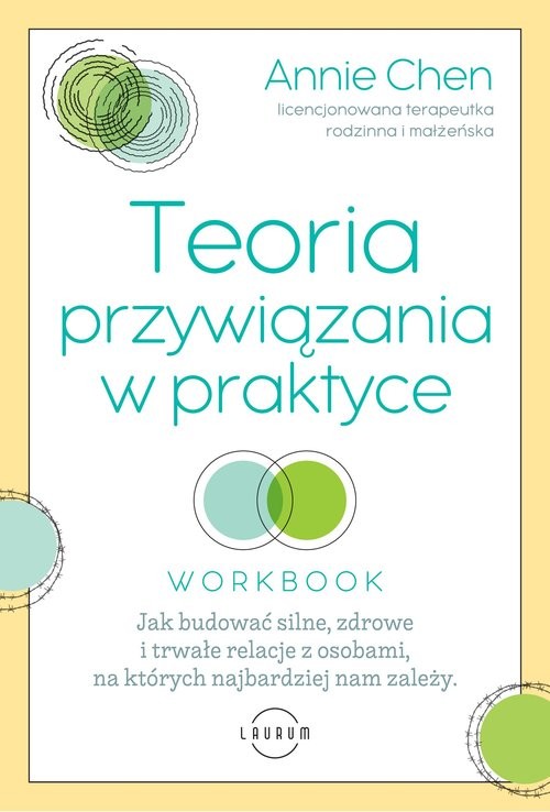 okładka Teoria przywiązania w praktyce Jak budować silne, zdrowe i trwałe relacje z osobami, na których najbardziej nam zależy książka | Annie Chen