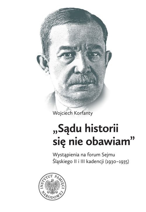 okładka Wojciech Korfanty Wystąpienia na forum Sejmu Śląskiego II i III kadencji (1930-1935) książka | wybór iopracowanieSebastianRosenbaum, Mirosław Węcki