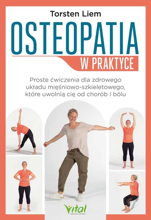 okładka Osteopatia w praktyce. Proste ćwiczenia dla zdrowego układu mięśniowo-szkieletowego, które uwolnią cię od chorób i bólu książka | Torsten Liem, Christine Tsolodimos