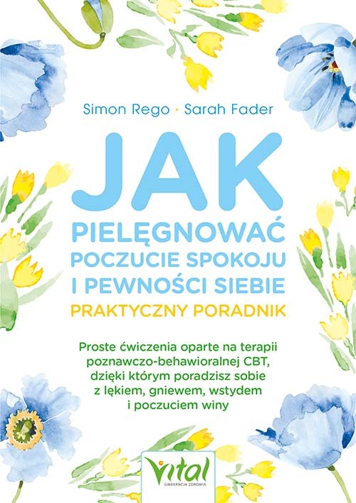 okładka Jak pielęgnować poczucie spokoju i pewności siebie. Praktyczny poradnik
 książka | Simon Rego, Sarah Fader