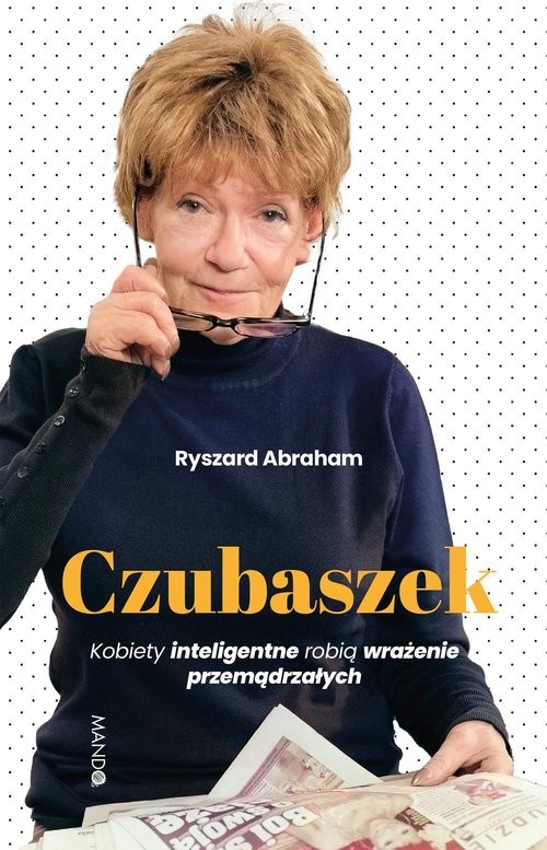 okładka Czubaszek Kobiety inteligentne robią wrażenie przemądrzałych książka | Ryszard Abraham