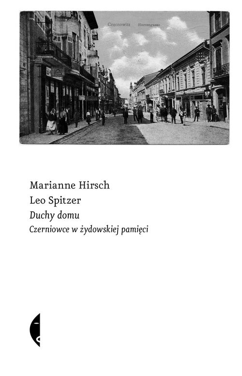 okładka Duchy domu Czerniowce w żydowskiej pamięci książka | Marianne Hirsch, Leo Spitzer
