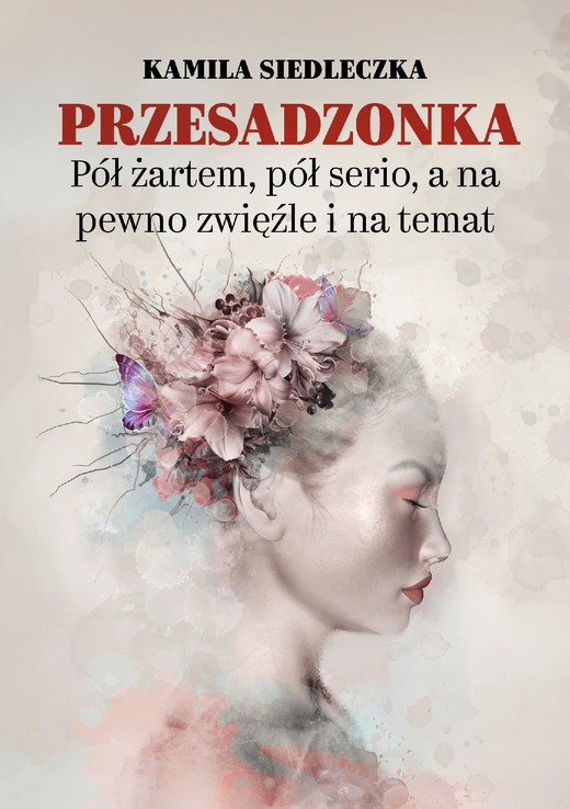 okładka Przesadzonka. Pół żartem, pół serio, a na pewno zwięźle i na temat ebook | epub, mobi, pdf | Kamila Siedleczka