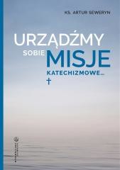 okładka Urządźmy sobie misje katechizmowe... książka | Artur Seweryn