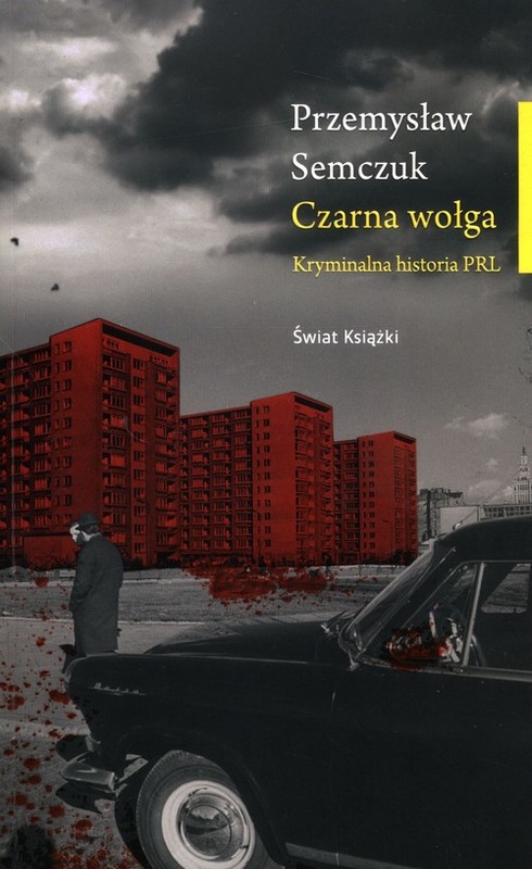 okładka Czarna wołga Kryminalna historia PRL książka | Przemysław Semczuk