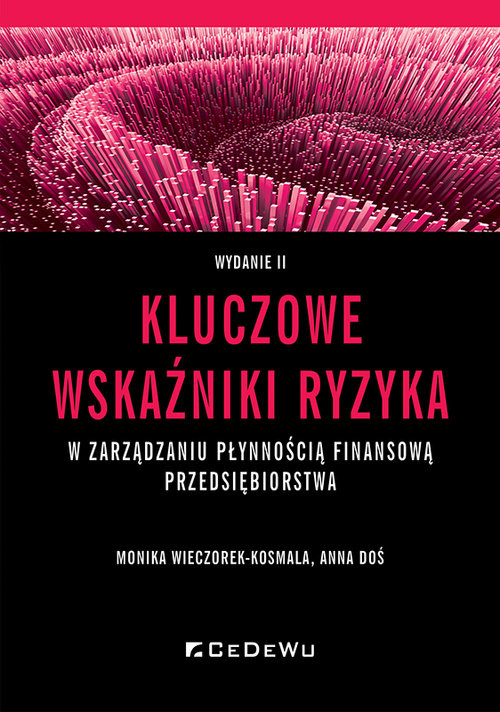 okładka Kluczowe wskaźniki ryzyka w zarządzaniu płynnością finansową przedsiębiorstwa książka | Anna Doś, Monika Wieczorek-Kosmala