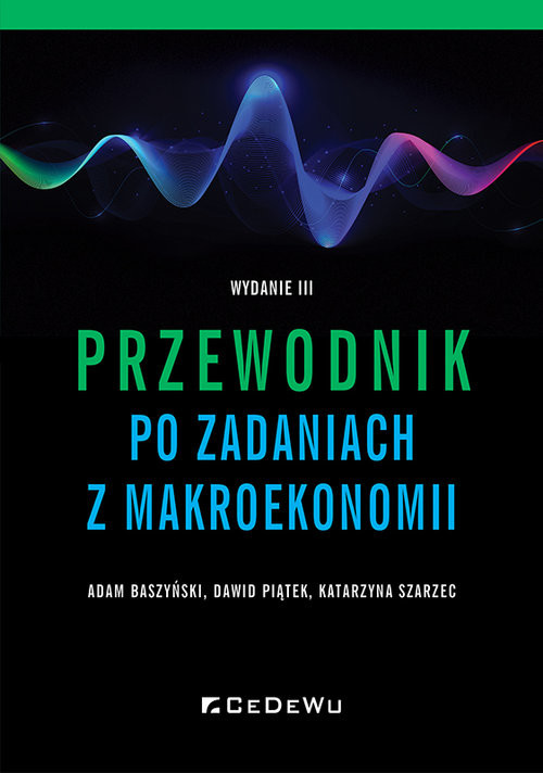 okładka Przewodnik po zadaniach z makroekonomii książka | Adam Baszyński, Dawid Piątek, Katarzyna Szarzec