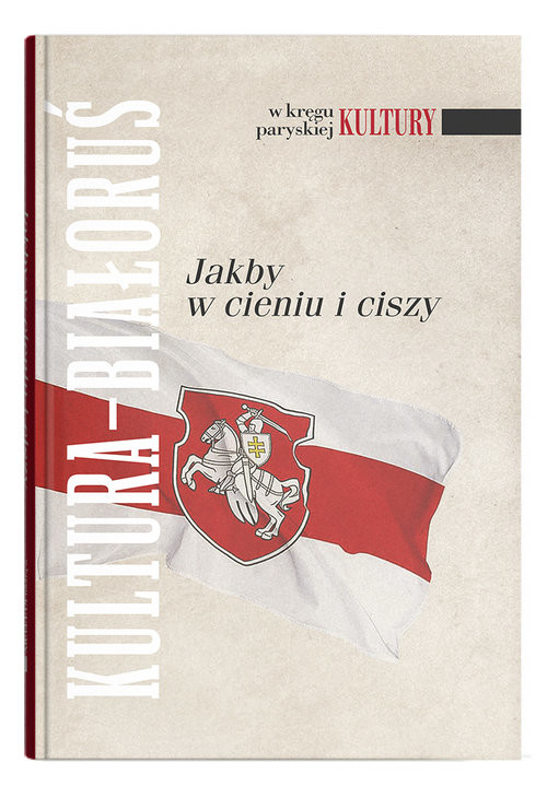 okładka Kultura - Białoruś Jakby w cieniu i ciszy książka