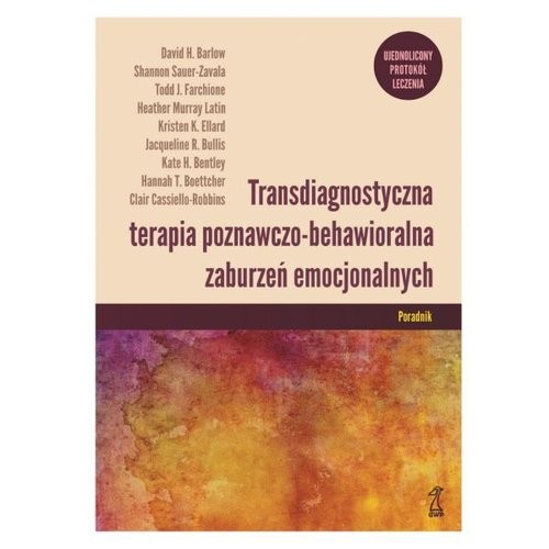 okładka Transdiagnostyczna terapia poznawczo-behawioralna zaburzeń emocjonalnych Ujednolicony protokół leczenia Poradnik książka