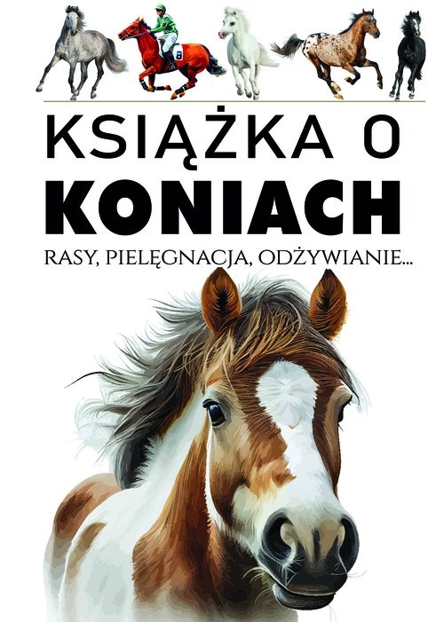 okładka Książka o koniach Rasy, pielęgnacja, odżywianie... książka | Joanna Werner