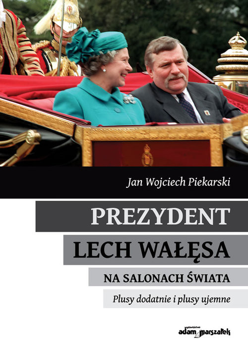 okładka Prezydent Lech Wałęsa na salonach świata Plusy dodatnie i plusy ujemne książka | Piekarski JanWojciech