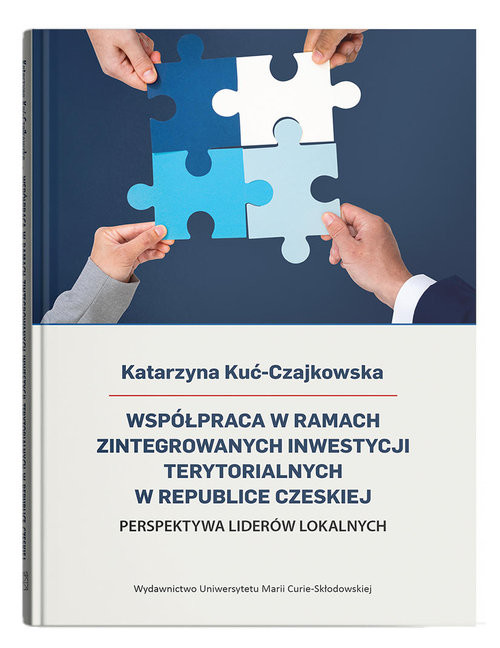 okładka Współpraca w ramach Zintegrowanych Inwestycji Terytorialnych w Republice Czeskiej Perspektywa liderów lokalnych książka | Katarzyna Kuć-Czajkowska