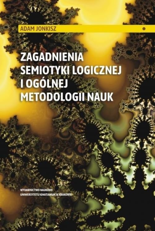 okładka Zagadnienia semiotyki logicznej i ogólnej metodologii nauk książka | Adam Jonkisz