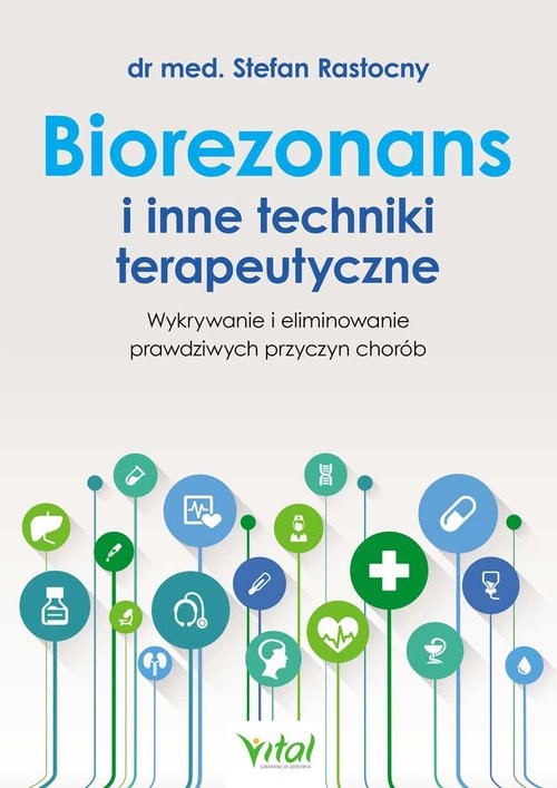 okładka Biorezonans i inne techniki terapeutyczne Wykrywanie i eliminowanie prawdziwych przyczyn chorób książka | Rastocny Stefan