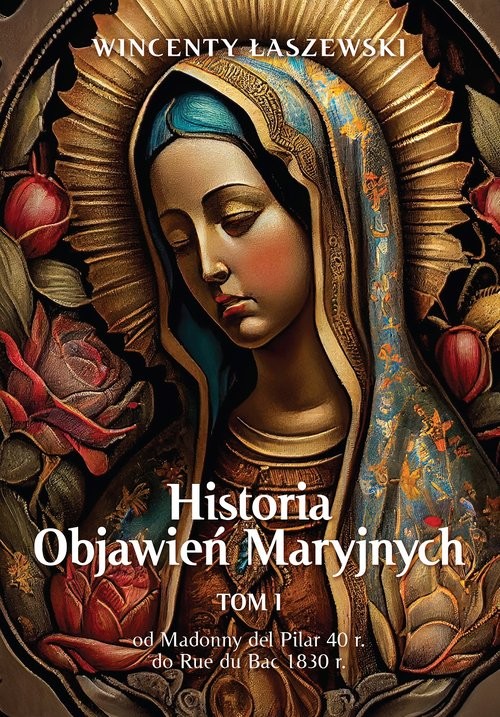 okładka Historia Objawień Maryjnych Tom 1 książka | Wincenty Łaszewski